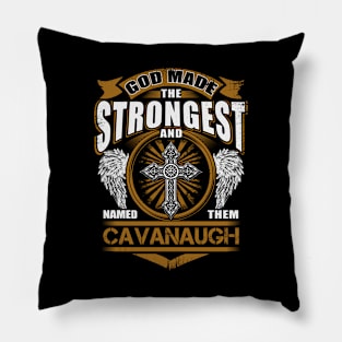 Cavanaugh Name T Shirt - God Found Strongest And Named Them Cavanaugh Gift Item Pillow