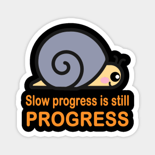 Slow progress is still progress Magnet