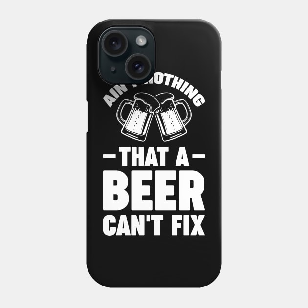 Ain't nothing that a beer can't fix - Funny Hilarious Meme Satire Simple Black and White Beer Lover Gifts Presents Quotes Sayings Phone Case by Arish Van Designs