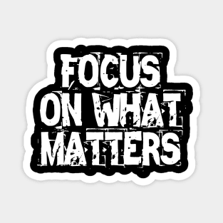 Focus On What Matters Magnet