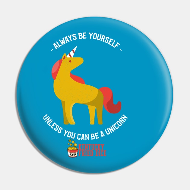 Be Yourself... Or a Unicorn Pin by KYFriedDice