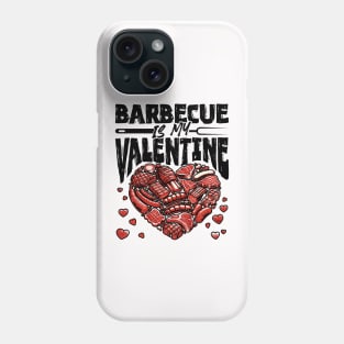 Barbecue is my Valentine - BBQ Grill Valentines Day Meat Phone Case