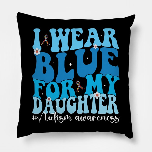 Groovy I Wear Blue For My Daughter Autism Awareness Mom Dad Pillow by JUST PINK