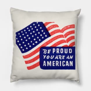 WWII Be Proud You Are An American Pillow