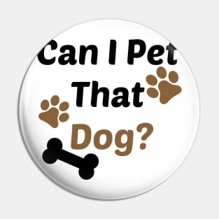 Can I Pet That Dog? Gift for a Dog Lover Pin