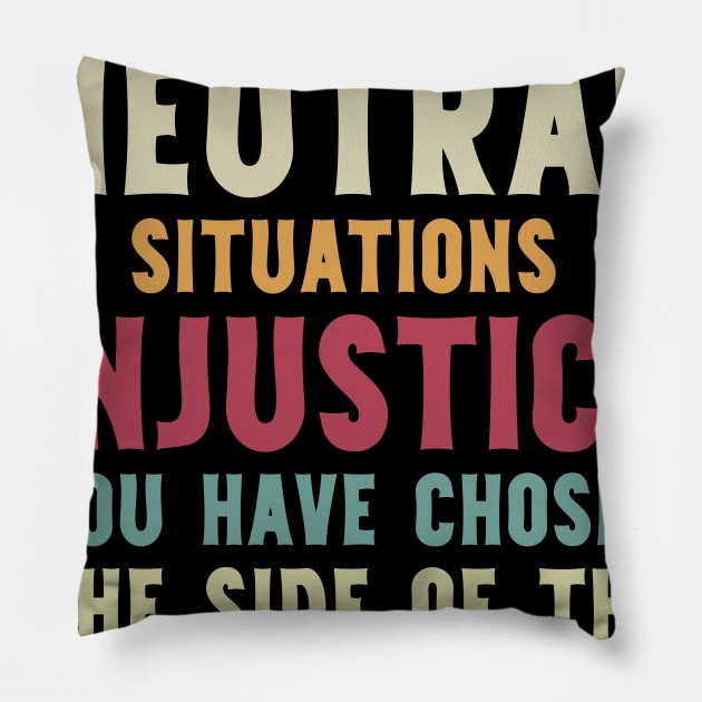 If You Are Neutral In Situations Injustice Oppressor civil rights gift Pillow by Mr_tee