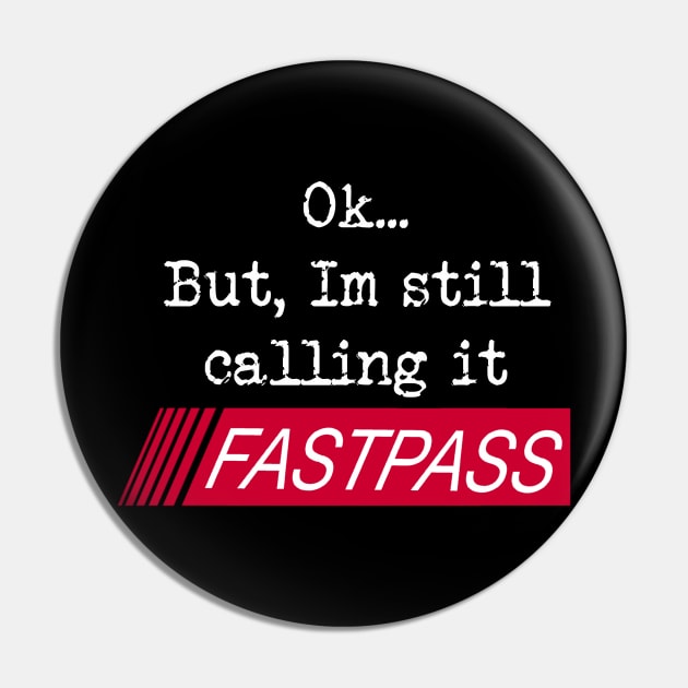 Ok, But, I'm still calling it FASTPASS Pin by EnchantedTikiTees