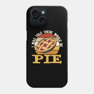 I Was Told There Would be Pie Phone Case