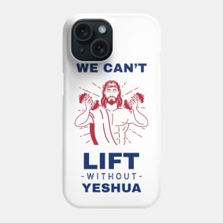 We Can't Lift Without Yeshua Phone Case