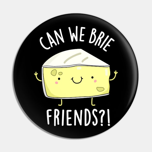 Can We Brie Friends Funny Cheese Puns Pin by punnybone