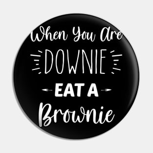 When You Are Downie, Eat A Brownie | Inspirational | Equality | Self Worth | Positivity | Motivational Life Quote Pin