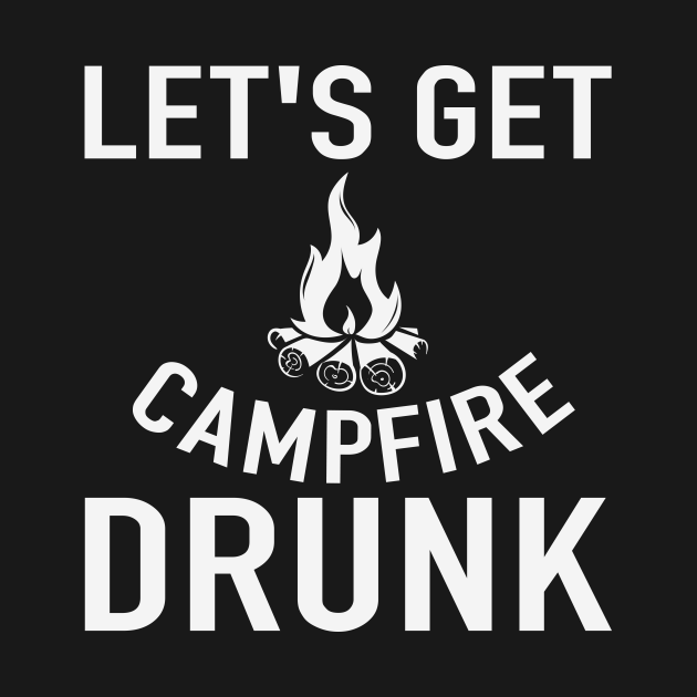 let's get campfire drunk t shirt
