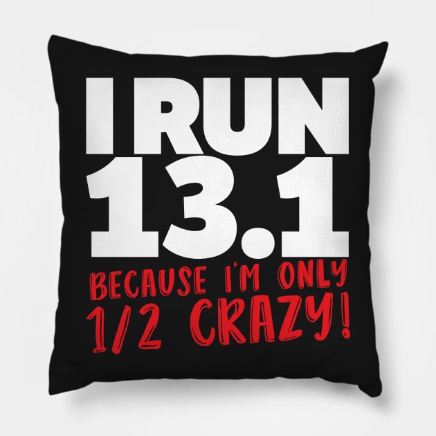 I Run 13.1 Because I'm Only 1/2 Crazy Pillow by thingsandthings