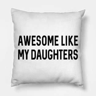 Fathers Day Gift | Awesome Like My Daughters Shirt | Funny Shirt Men Pillow