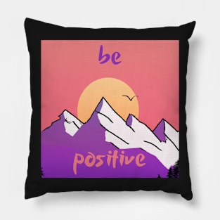 Be positive 2  - motivational quote Pillow