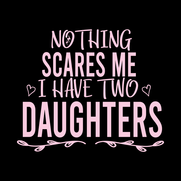 Nothing Scares Me I Have Two Daughters shirt T shirt Dad of Girls T shirt Men's T Shirt, Father's Day Funny Shirt , Mother Shirt, Sarcastic, Funny, Mother's Day by ARBEEN Art