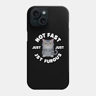 The image features a grumpy-looking cat with the text “NOT FAST JUST FURIOUS” surrounding it (4) Phone Case