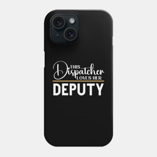 This Dispatcher Loves her Deputy for First Responder 911 Operators Phone Case