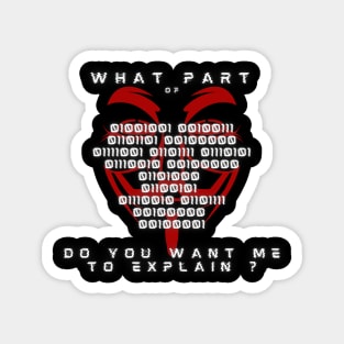 An anonymous dark design "What part of xxx do you want me to explain ? " labeled with red anonymous mask Magnet