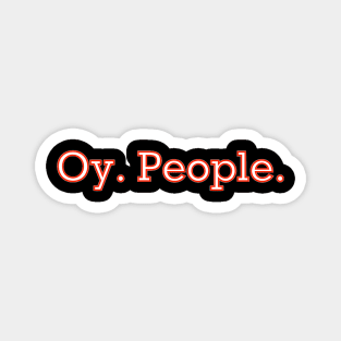 Oy. People. Magnet