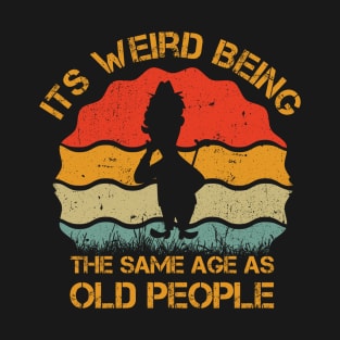 Its Weird Being The Same Age As Old People retro vintage T-Shirt