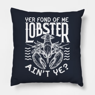 Winslow Yer Fond of me Lobster? Quote v2 Pillow