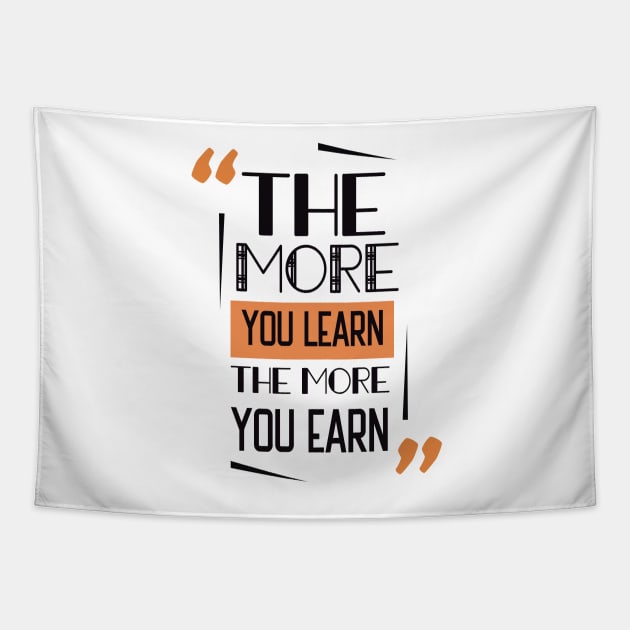 The More You Learn The More You Earn Tapestry by Kulturmagazine