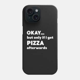 Okay...but only if I get pizza afterwards Phone Case