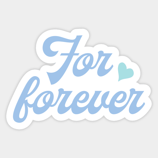 For forever - Love - Sticker | TeePublic