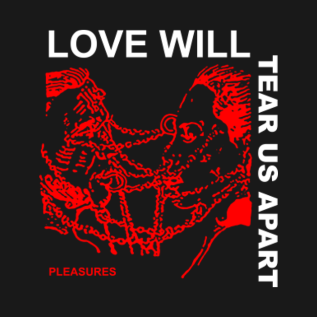 Love Will Tear Us Apart - Love Will Tear Us - T-Shirt | TeePublic