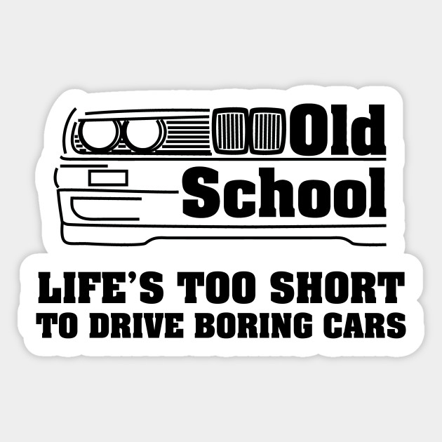 E30 Life S Too Short To Drive Boring Cars E30 Sticker Teepublic
