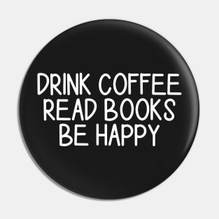 Drink Coffee Read Books Be Happy Pin