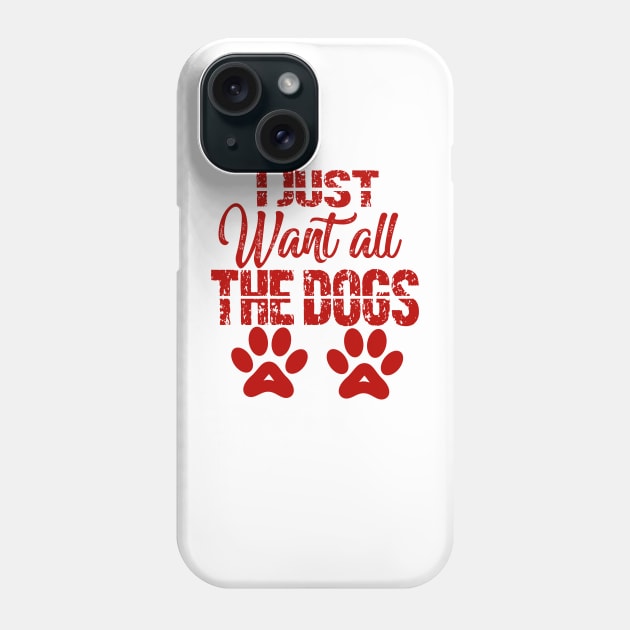 I just want all the dogs Phone Case by FatTize