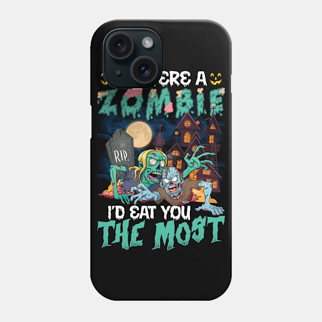 If I Were A Zombie I’d Eat You The Most Halloween Phone Case by binnacleenta