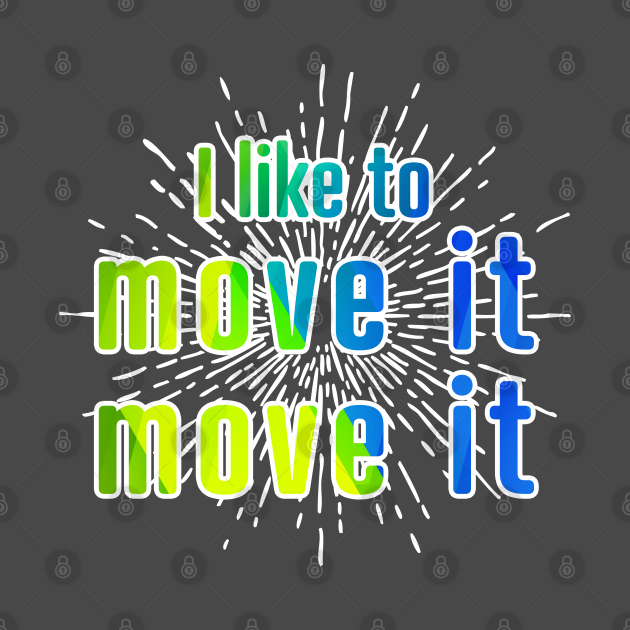 i like to move it move it movers