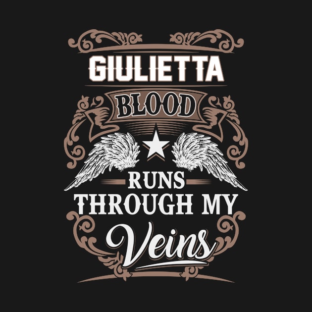 Giulietta Name T Shirt - Giulietta Blood Runs Through My Veins Gift Item by Gnulia