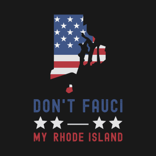 Don't Fauci My Rhode Island USA Flag American Patriot Funny T-Shirt