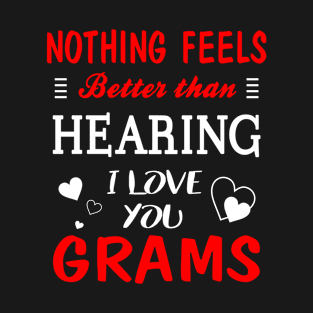 Grams Shirt Nothing Feels better Than Hearing I Love You Grams T-Shirt