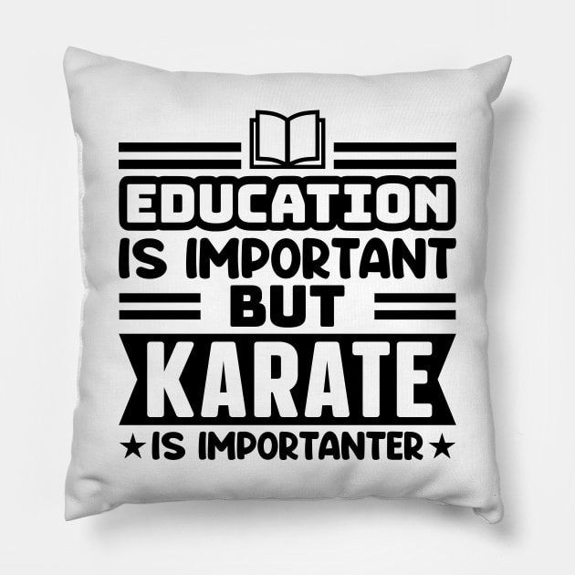 Education is important, but karate is importanter Pillow by colorsplash