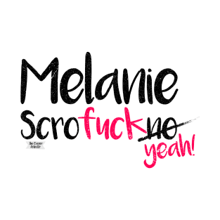 Melanie scrof*ck yeah! T-Shirt