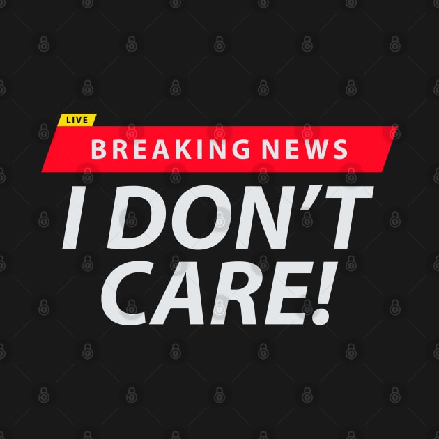 Breaking News I Don't Care by AjiartD