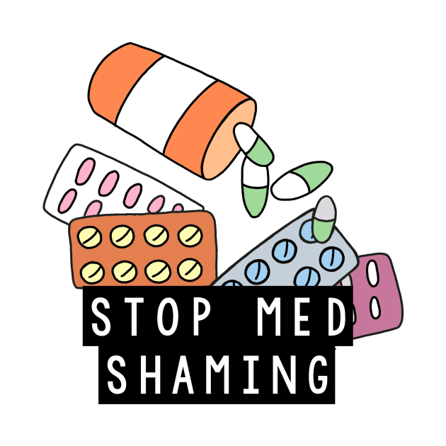 Stop Med Shaming by judymareecreations