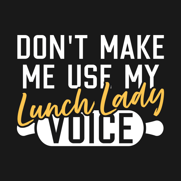 Don't Make Me Use My Lunch Lady Voice by maxcode