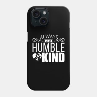 'Always Stay Humble And Kind' Inspirational Phone Case