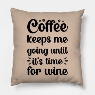 coffee keeps me going until its time for wine Pillow