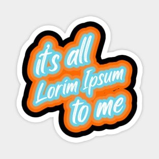 it’s all lorim Ipsum to me Magnet