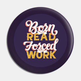 Born to Read, Forced to Work Pin