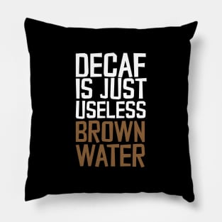 Decaf Is Just Useless Brown Water Pillow