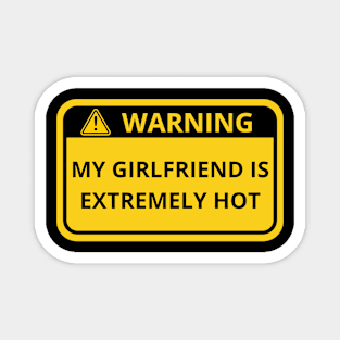 Warning My Girlfriend is extremely hot sign Magnet