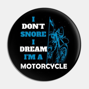 I don't snore I dream I'm a motorcycle funny motorcycle gift Pin